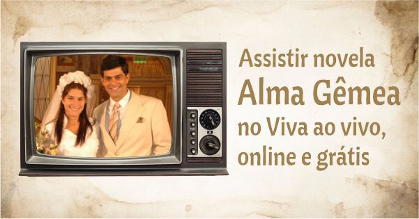 Assistir novela Alma Gêmea Viva ao vivo, online e grátis