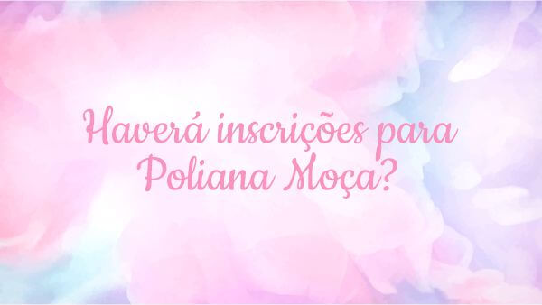 Inscrições novela Poliana Moça