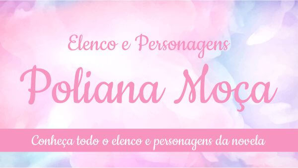 Elenco e personagens novela Poliana Moça