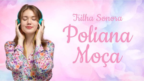 Trilha Sonora novela Poliana Moça. Música para ouvir