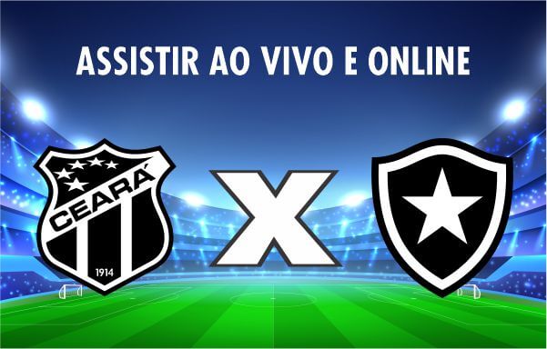Assistir Ceará x Botafogo ao vivo e online