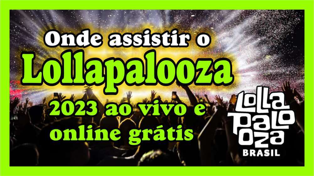 Assistir Lollapalooza 2023 ao vivo, online e grátis
